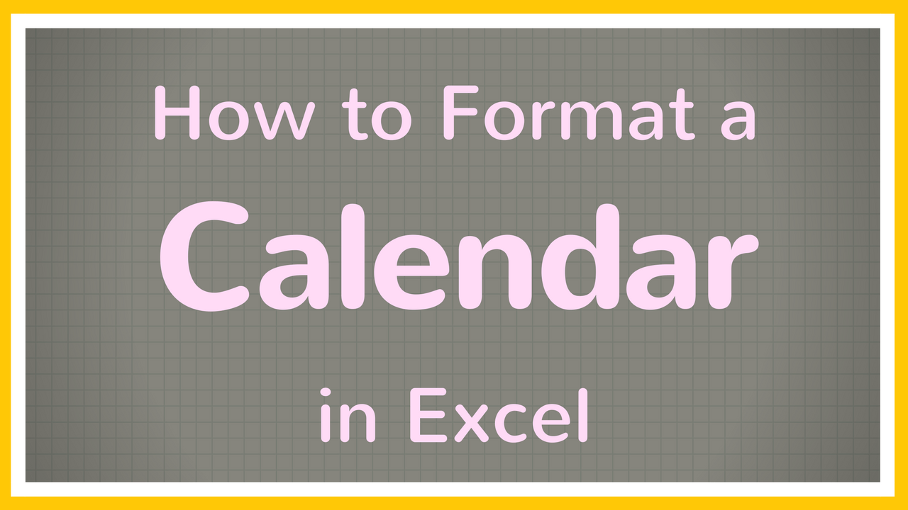 how-to-format-a-calendar-in-excel-tutorial