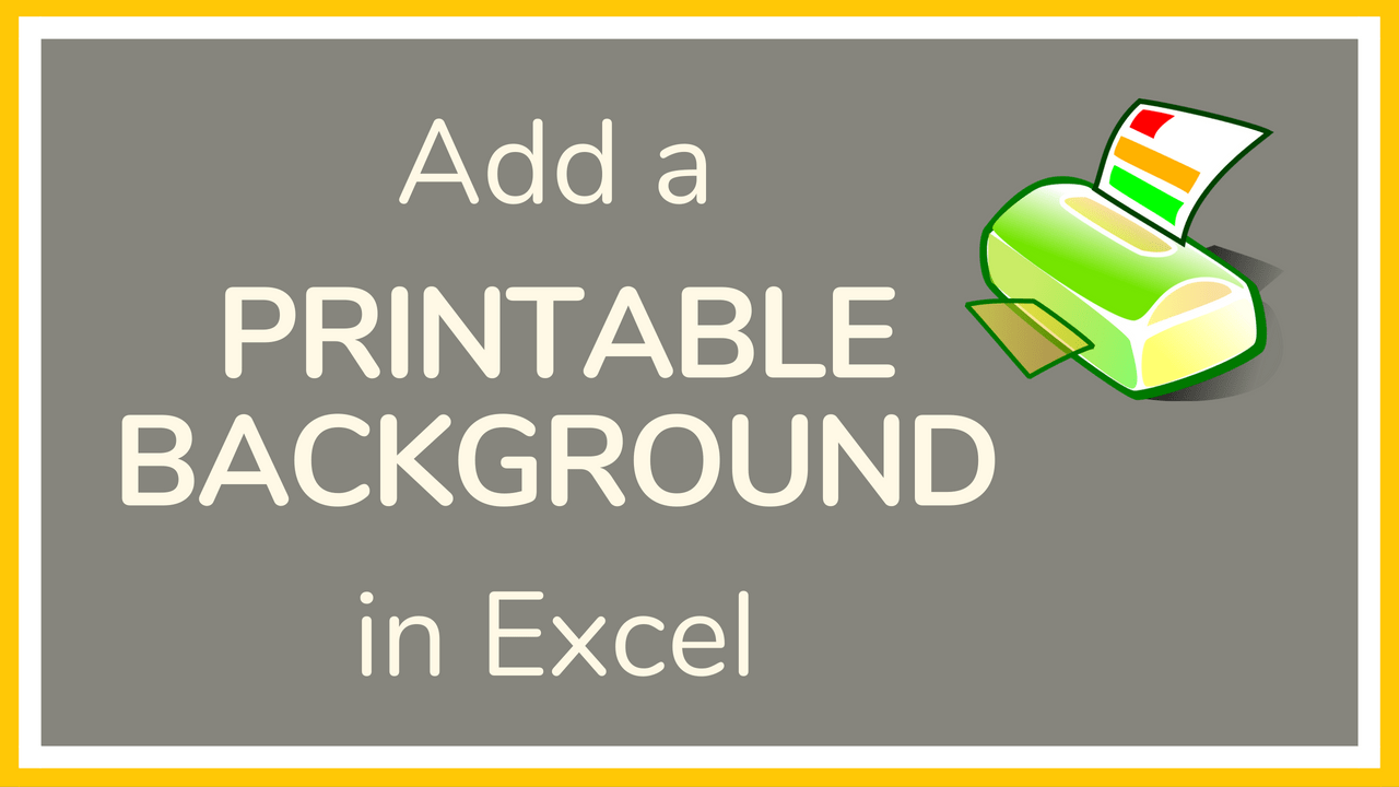 add-a-printable-background-picture-in-excel-video-tutorial