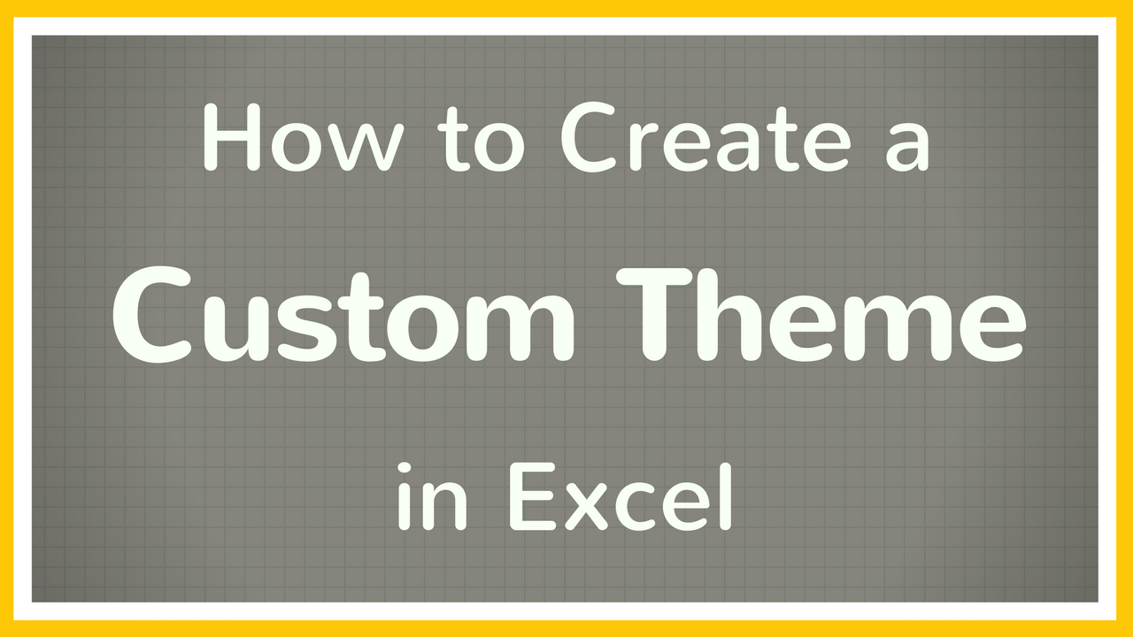 how-to-create-a-custom-theme-in-excel-tutorial